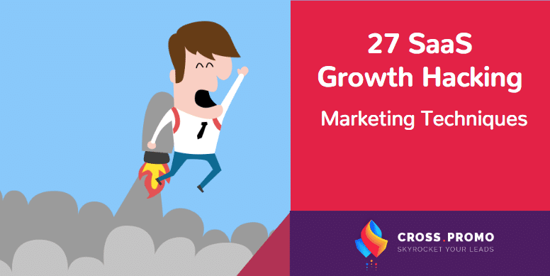 27 SaaS Growth Hacking Marketing Techniques B2B Growth